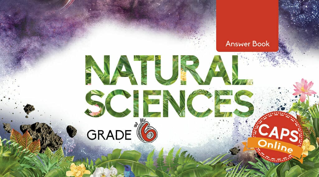 Grade 6 Natural Sciences Answer Book - Docscientia Online - Aanlyn